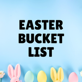 Easter Bucket List Ideas