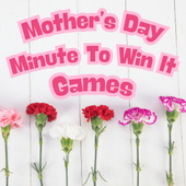Mothers Day Minute To Win It Games