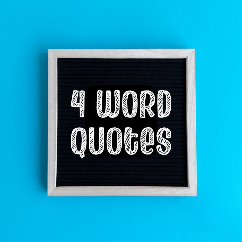 4 Word Quotes