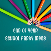 End of Year School Party Ideas