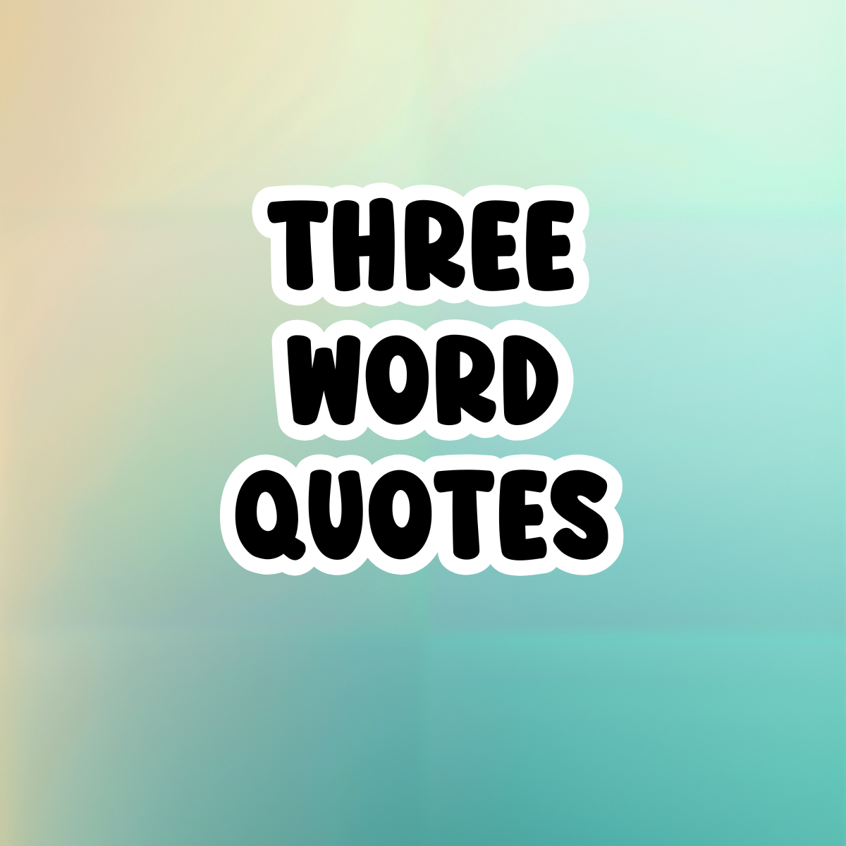Three Word Quotes | LittleHaloJ