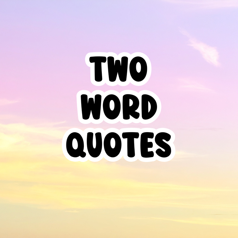 Two Word Quotes | LittleHaloJ