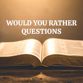 Would You Rather Bible Edition